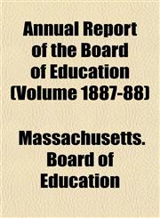 Annual Report of the Board of Education (Volume 1887-88),1155006763,9781155006765