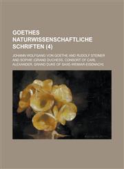Goethes Naturwissenschaftliche Schriften (4 ),1234537540,9781234537548