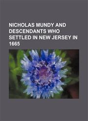 Nicholas Mundy and descendants who settled in New Jersey in 1665,1153058863,9781153058865