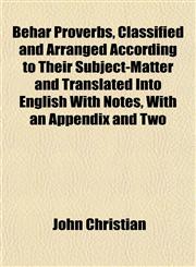 Behar Proverbs, Classified and Arranged According to Their Subject-Matter and Translated Into English With Notes, With an Appendix and Two,1151912913,9781151912916