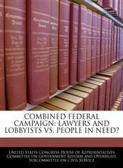COMBINED FEDERAL CAMPAIGN LAWYERS AND LOBBYISTS VS. PEOPLE IN NEED?,1240433891,9781240433896