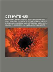 Det hvite hus Pressekretærer i Det hvite hus, Stabssjefer i Det hvite hus, USAs presidenter, John F. Kennedy, Dwight D. Eisenhower,1232776866,9781232776864