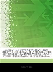 Articles On Campion Hall, Oxford, including George Pell, Peter Levi, Michael De La BÃ©doyÃ¨re, Peter L'estrange, Peter Milward, Michael Holman (priest), Martin D'arcy, Brendan Callaghan,1244227595,9781244227590