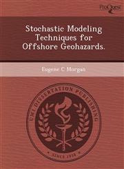 Stochastic Modeling Techniques for Offshore Geohazards.,1249874513,9781249874515