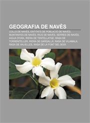 Geografia de Navès Colls de Navès, Entitats de població de Navès, Muntanyes de Navès, Rius de Navès, Serres de Navès, Aigua d'Ora,1232751790,9781232751793