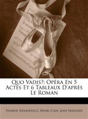 Quo Vadis? Opéra En 5 Actes Et 6 Tableaux D'après Le Roman,1149222190,9781149222195