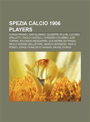 Spezia Calcio 1906 players Goran Pandev, Isah Eliakwu, Giuseppe Pillon, Luciano Spalletti, Paolo Castelli, Corrado Colombo, Juri Toppan,1155497724,9781155497723