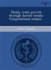 Steady crack growth through ductile metals Computational studies .,1249057124,9781249057123