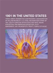 1901 in the United States Twain-Ament Indemnities Controversy, Assassination of William McKinley, U.S. Steel Recognition Strike of 1901,115599907X,9781155999074
