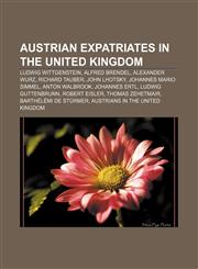 Austrian expatriates in the United Kingdom Ludwig Wittgenstein, Alfred Brendel, Alexander Wurz, Richard Tauber, John Lhotsky,1156675995,9781156675991