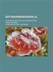 Gottesverehrungen; Gehalten Im Bethsale Des Dessauischen Philanthropins (3 ),1234545683,9781234545680
