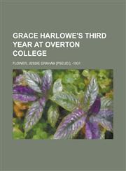 Grace Harlowe's Third Year at Overton College,1236736168,9781236736161