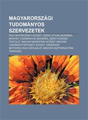 Magyarorszagi Tudomanyos Szervezetek Politikatorteneti Intezet, Szent Istvan Akademia, Magyar Tudomanyos Akademia, Szent Korona Testulet,1232889458,9781232889458