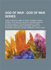 God of War - God of War Series Alrik, Aphrodite, Arms of Hades, Artemis, Athena, Athens, Atlas, Ballista, Blade of Artemis, Blade of Olympus, Blade of the Gods, Blades of Chaos, Bluepoint Games, Bonus Costumes, Bonus Play, Buzzsaws, Calliope, Captain,1234731754,9781234731755