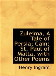Zuleima, A Tale of Persia; Cain; St. Paul of Malta, with Other Poems,1115478907,9781115478908