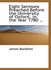 Eight Sermons Preached Before the University of Oxford, in the Year 1780 ..,1115725866,9781115725866