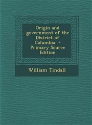 Origin and Government of the District of Columbia - Primary Source Edition,1295342324,9781295342327