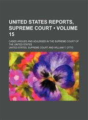 United States Reports, Supreme Court (Volume 15); Cases Argued and Adjudged in the Supreme Court of the United States,1155128192,9781155128191