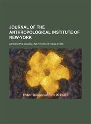 JOURNAL OF THE ANTHROPOLOGICAL INSTITUTE OF NEW-YORK,1151722855,9781151722850