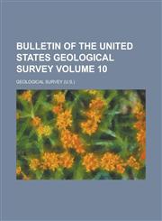 Bulletin of the United States Geological Survey Volume 10,1236836952,9781236836953