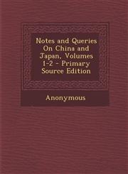 Notes and Queries On China and Japan, Volumes 1-2 - Primary Source Edition,128999191X,9781289991913