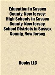 Education in Sussex County, New Jersey High Schools in Sussex County, New Jersey, School Districts in Sussex County, New Jersey,115803668X,9781158036684
