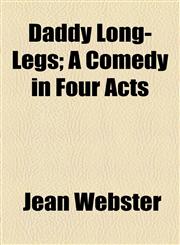Daddy Long-Legs; A Comedy in Four Acts,1154929426,9781154929423