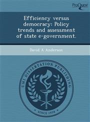 Efficiency versus democracy Policy trends and assessment of state e-government.,1248972864,9781248972861