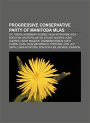 Progressive Conservative Party of Manitoba MLAs Vic Toews, Rosemary Vodrey, Hugh McFadyen, Rick Borotsik, Brian Pallister, Stuart Murray,1233293605,9781233293605