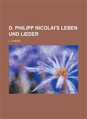 D. Philipp Nicolai's Leben Und Lieder,1150797959,9781150797958