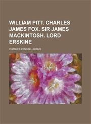 William Pitt. Charles James Fox. Sir James Mackintosh. Lord Erskine,1236960165,9781236960160