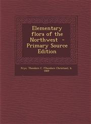 Elementary Flora of the Northwest - Primary Source Edition,1295348500,9781295348503