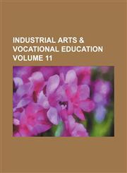 Industrial arts & vocational education Volume 11,1231035137,9781231035139