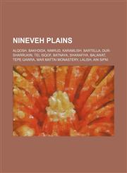 Nineveh plains Alqosh, Bakhdida, Nimrud, Karamlish, Bartella, Dur-Sharrukin, Tel Isqof, Batnaya, Sharafiya, Balawat, Tepe Gawra, Mar Mattai monastery, Lalish, Ain Sifni,1234648083,9781234648084