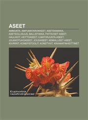 Aseet Ammunta, Ampumatarvikkeet, Asetekniikka, Aseteollisuus, Ballistiikka, Fiktiiviset aseet, Haulikot, Heittoaseet, Ilmatorjunta-aseet,1233339680,9781233339686