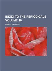 Index to the periodicals Volume 10 ; Review of reviews,1236391802,9781236391803