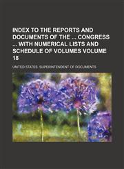 Index to the reports and documents of the  Congress  with numerical lists and schedule of volumes Volume 18,1130648664,9781130648669
