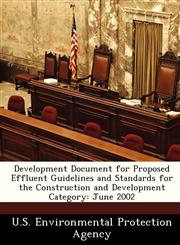 Development Document for Proposed Effluent Guidelines and Standards for the Construction and Development Category June 2002,128824536X,9781288245369