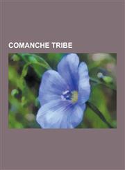 Comanche Tribe Comanche, Texas-Indian Wars, Comanche History, Battle of Little Robe Creek, Comanche Language, Battle of Pease River,,1230563466,9781230563466