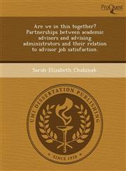 Are we in this together? Partnerships between academic advisors and advising administrators and their relation to advisor job satisfaction.,1248951727,9781248951729