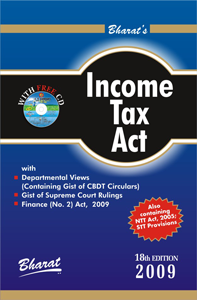 Bharat's Income Tax Act With Departmental Views (Containing Gist of CBDT Circulars); Gist of Supreme Court Rulings; Finance (No. 2) Act, 2009 [Also Containing NTT Act, 2005; STT Provisions] 18th Edition,8177335499,9788177335491