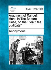 Argument of Randell Hunt, in The Batture Case, on the Plea "Res Judicata",1275102891,9781275102897