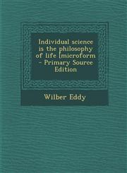 Individual Science Is the Philosophy of Life [Microform,1289852006,9781289852009