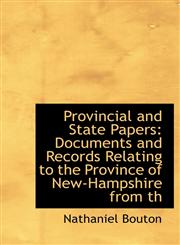 Provincial and State Papers Documents and Records Relating to the Province of New-Hampshire from Th,1116809125,9781116809121