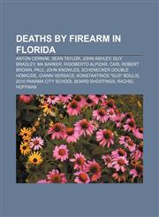 Deaths by firearm in Florida Anton Cermak, Sean Taylor, John Ashley, Guy Bradley, Ma Barker, Rigoberto Alpizar, Carl Robert Brown,1156686016,9781156686010