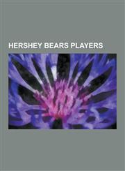 Hershey Bears Players Garnet Bailey, Don Cherry, Brooks Laich, Alex Tanguay, Mark Major, Dennis Bonvie, Toma Fleischmann, Ron Hextall, Lawre,1230635513,9781230635514
