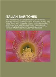 Italian baritones Mattia Battistini, Ettore Bastianini, Titta Ruffo, Patrizio Buanne, Antonio Scotti, Pasquale Amato, Tito Gobbi, Afro Poli,1155708210,9781155708218