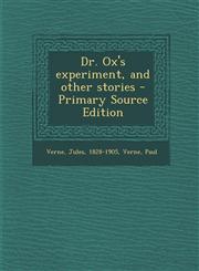 Dr. Ox's experiment, and other stories - Primary Source Edition,1294034715,9781294034711