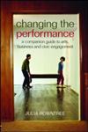 Changing the Performance: A Companion Guide to Arts, Business and Civic Engagement,0415379342,9780415379342