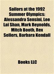 Sailors at the 1992 Summer Olympics Alessandra Sensini, Lee Lai Shan, Mark Reynolds, Mitch Booth, Rex Sellers, Barbara Kendall,1155266722,9781155266725